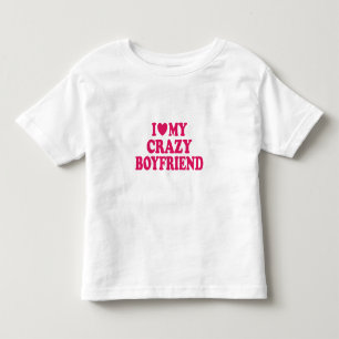 I Love my Crazy Boyfriend Toddler T-shirt