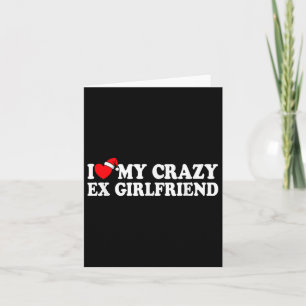 I Love My Crazy Ex Girlfriend Heart Love My Ex Gf  Card