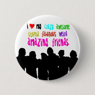 I love my crazy friends. 2 inch round button