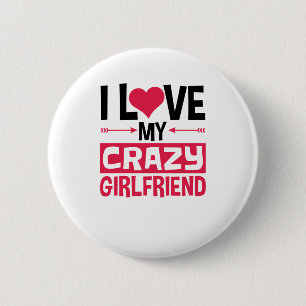 I Love My Crazy Girlfriend Funny Valentine's Day 2 Inch Round Button