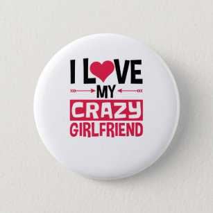 I Love My Crazy Girlfriend Funny Valentine's Day 2 Inch Round Button
