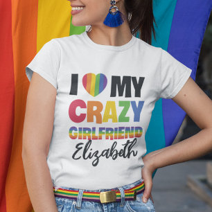 I love my crazy girlfriend rainbow pride lgbt name T-Shirt