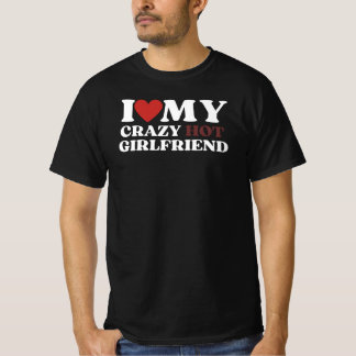I Love my Crazy Girlfriend T-Shirt
