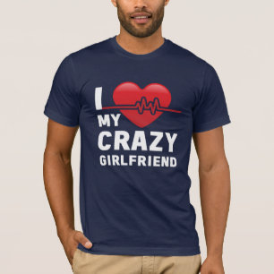 i love my crazy girlfriend T-Shirt