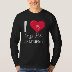 I Love My Crazy Hot Awesome Girlfriend T-Shirt