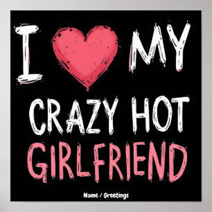 I Love My Crazy Hot Girlfriend The Perfect Way Poster