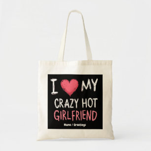  I Love My Crazy Hot Girlfriend The Perfect Way  Tote Bag