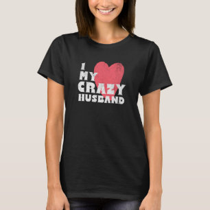 I Love my Crazy Husband Couple Married Spouse Groo T-Shirt