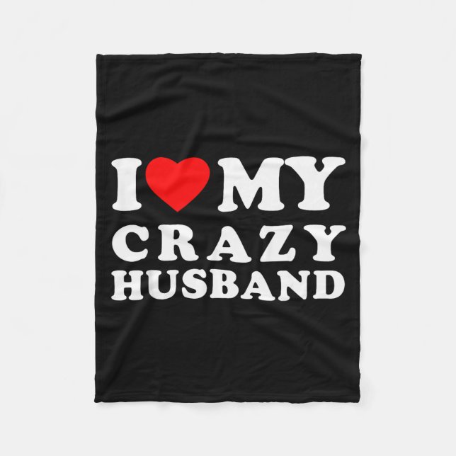 I Love My Crazy Husband I Heart My Crazy Husband  Fleece Blanket (Front)
