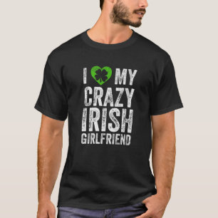 I Love My Crazy Irish Girlfriend Funny Valentines T-Shirt