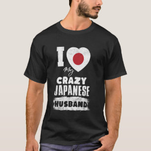 I Love My Crazy Japanese Husband Funny T-Shirt