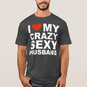 I love my crazy sey husband Valentine's Day gift T-Shirt