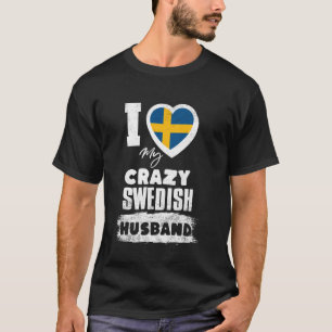 I Love My Crazy Swedish Husband Funny T-Shirt