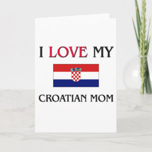 I Love My Croatian Mom Card