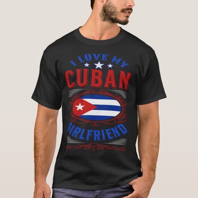 I love my Cuban girlfriend T-Shirt (Front)
