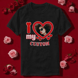 I Love My Custom T-Shirt