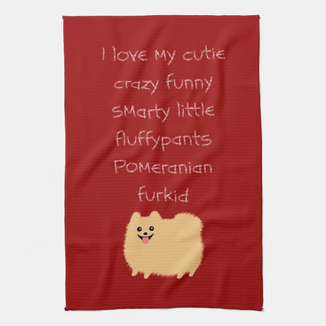 I Love My Cutie Crazy Funny Smarty... Pomeranian Kitchen Towel (Vertical)