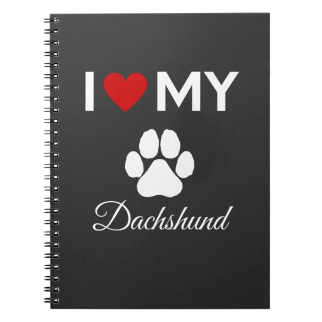 I love my Dachshund custom text Notebook (Front)