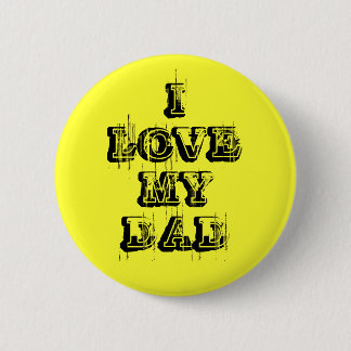 I LOVE MY DAD Button