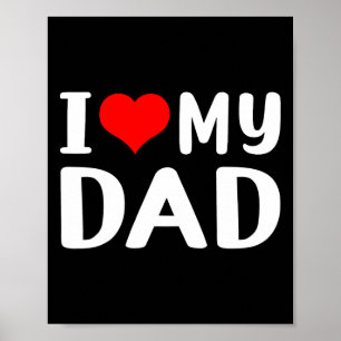 I Love My Dad Funny Father&# s Day Gift For Daddy Poster