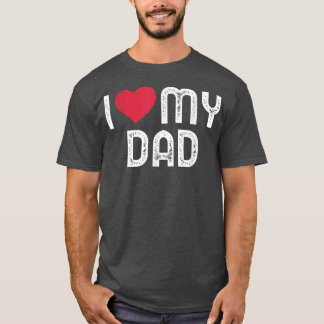 I love my Dad  Funny Fathers Day I heart my Dad  T-Shirt