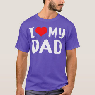 I Love My Dad Funny for Daddy Grandad Men boy T-Shirt
