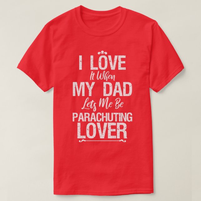 I Love My Dad Parachuting Lover Funny For Gift T-Shirt (Design Front)