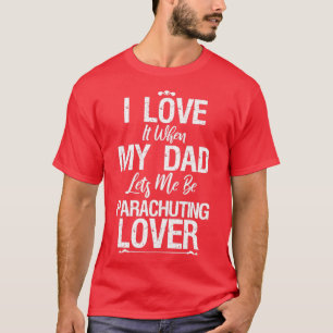 I Love My Dad Parachuting Lover Funny For Gift T-Shirt