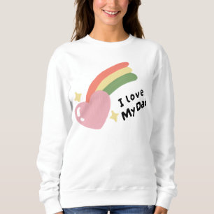 I Love My Dad Sweatshirt