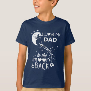 I love my dad to the moon & back T-Shirt