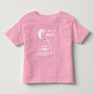 I love my dad to the moon & back toddler t-shirt
