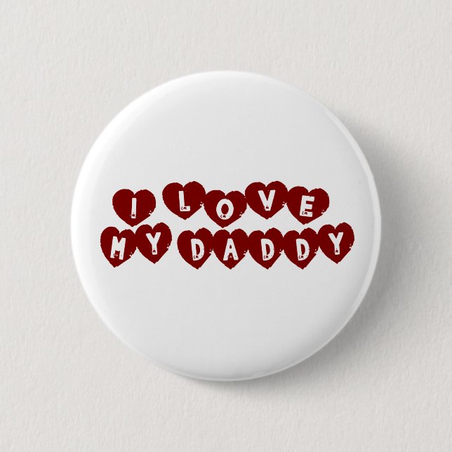 I Love My Daddy 2 Inch Round Button (Front)