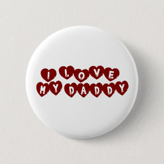 I Love My Daddy 2 Inch Round Button