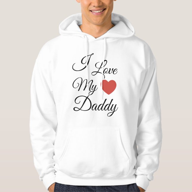 I love my daddy hoodie (Front)