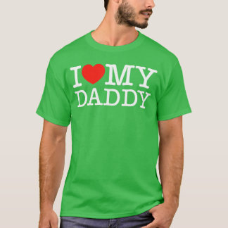 I Love My Daddy I Heart My Dad gift T-Shirt