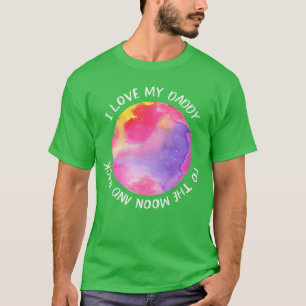 I Love My Daddy Moon for Girls girl T-Shirt