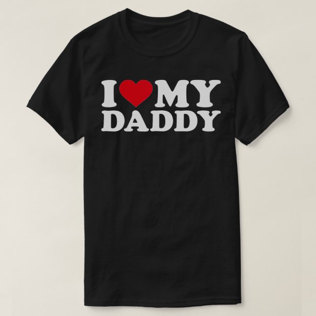 I love my daddy  T-Shirt (Design Front)