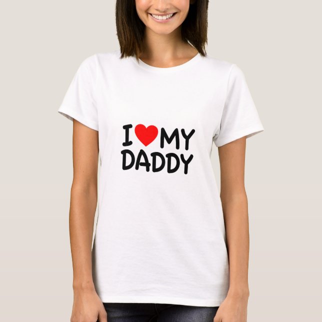 I love my Daddy T-Shirt (Front)