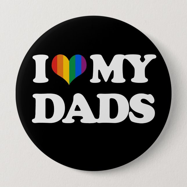 I love my dads - 4 inch round button (Front)