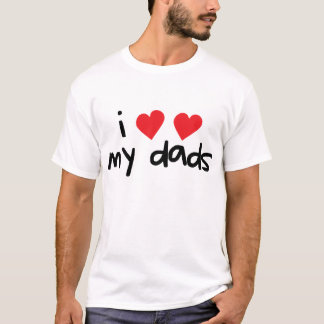 I Love My Dads T-Shirt
