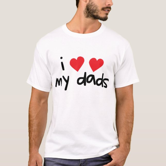 I Love My Dads T-Shirt (Front)