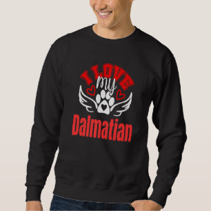 I Love My Dalmation Cute Loveable Fun Dog Tee's Sweatshirt