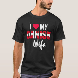 I Love My Danish Wife Valentines Day T-Shirt