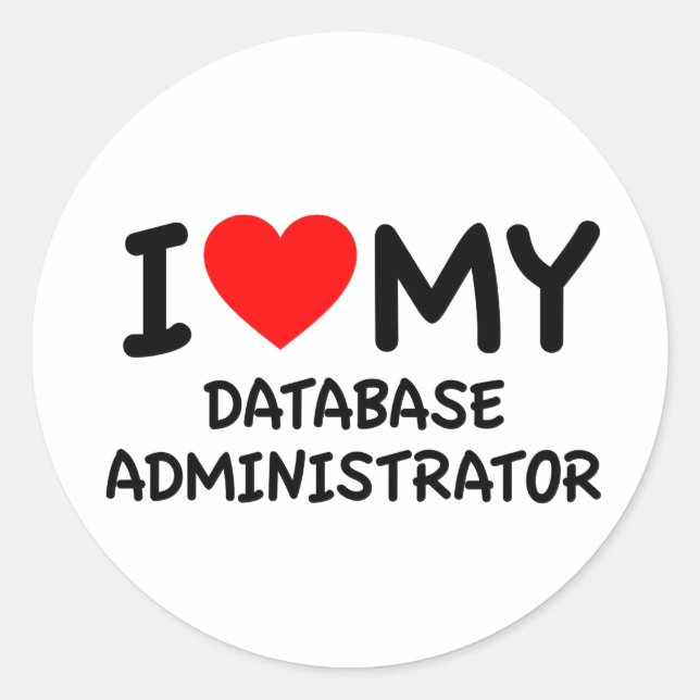 I love my database administrator classic round sticker (Front)