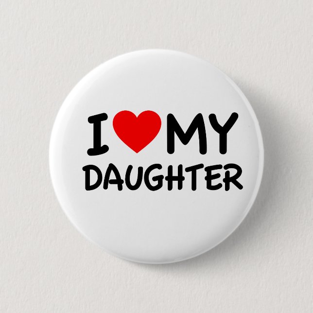 I Love my Daughter 2 Inch Round Button (Front)