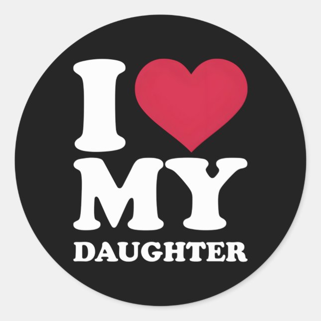I Love My Daughter Classic Round Sticker (Front)