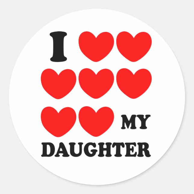 I Love My Daughter Classic Round Sticker (Front)