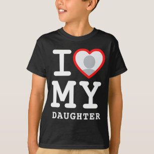 I Love My Daughter Photo Text Parents  T-Shirt