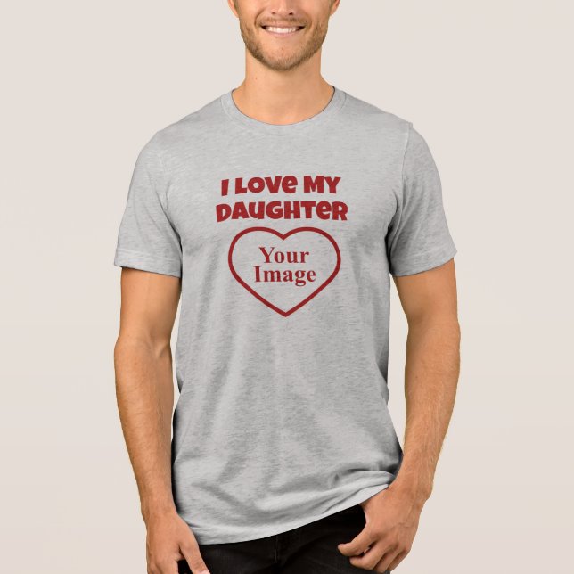 I Love My Daughter Photo Tri-Blend Shirt (Front)