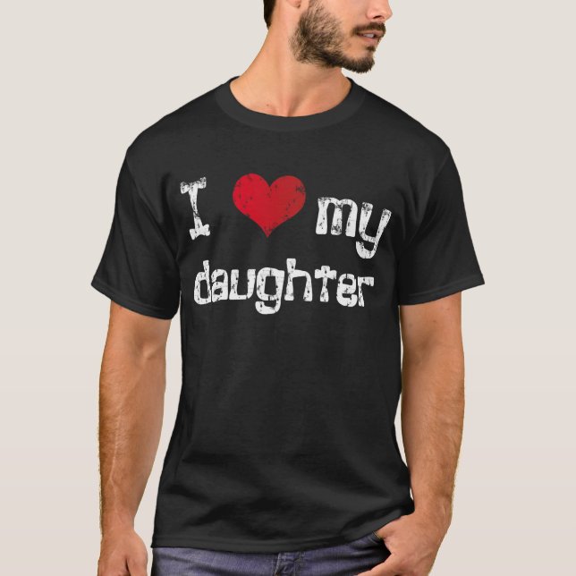 I love my daughter T-Shirt (Front)